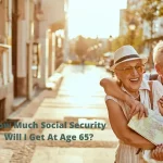 How Much Social Security Will I Get At Age 65?